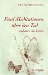 Fünf Meditationen über den Tod - Francois Cheng - 9783406808449