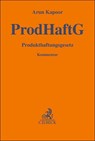 Produkthaftungsgesetz. ProdHaftG - Arun Kapoor - 9783406810480