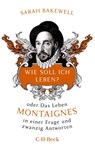 Wie soll ich leben? - Sarah Bakewell - 9783406811951