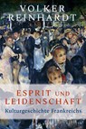 Esprit und Leidenschaft - Volker Reinhardt - 9783406829185