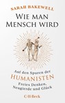 Wie man Mensch wird - Sarah Bakewell - 9783406836138