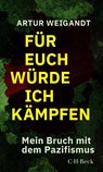 Für euch würde ich kämpfen - Artur Weigandt - 9783406840166