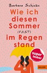 Wie ich diesen Sommer (fast) im Regen stand - Barbara Schinko - 9783407813558