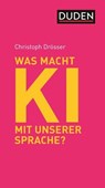Was macht KI mit unserer Sprache? - Christoph Drösser - 9783411913688