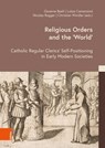 Religious Orders and the ‘World’ - Giuanna Beeli ; Lukas Camenzind ; Nicolas Rogger - 9783412533335