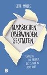 Ausbrechen. Überwinden. Gestalten. - Elke Mölle - 9783417010367