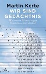 Korte, M: Wir sind Gedächtnis - KORTE,  Martin - 9783421044358