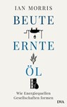 Beute, Ernte, Öl - Ian Morris - 9783421048042