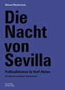 Die Nacht Von Sevilla. Fußballdrama in 5 Akten - Manuel Neukirchner - 9783422801356
