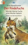 Der Findefuchs - Wie der kleine Fuchs ein Mutter bekam - Irina Korschunow - 9783423075701