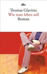 Wie man leben soll - Thomas Glavinic - 9783423139038