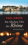 Am falschen Ufer der Rhône - Paul Grote - 9783423216913