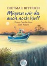 Müssen wir da auch noch hin? - Dietmar Bittrich - 9783423254441