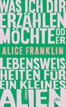 Was ich dir erzählen möchte oder Lebensweisheiten für ein kleines Alien - Alice Franklin - 9783423284844
