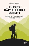 Zu Fuß hält die Seele Schritt - Achill Moser - 9783423349383