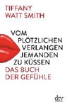 Vom plötzlichen Verlangen jemanden zu küssen - WATT SMITH,  Tiffany - 9783423349451