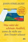 Was nützt der schönste Ausblick, wenn du nicht aus dem Fenster schaust - John Strelecky - 9783423351973