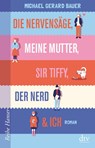 Die Nervensäge, meine Mutter, Sir Tiffy, der Nerd & Ich - Michael Gerard Bauer - 9783423627122