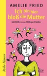 Ich bin hier bloß die Mutter - Amelie Fried - 9783423627405
