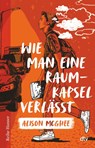 Wie man eine Raumkapsel verlässt - Alison McGhee - 9783423628020