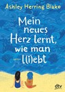 Mein neues Herz lernt, wie man l(i)ebt - Ashley Herring Blake - 9783423762908