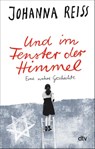 Und im Fenster der Himmel - Eine wahre Geschichte - Johanna Reiss - 9783423782852
