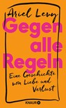 Gegen alle Regeln - Ariel Levy - 9783426214305