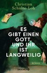 Es gibt einen Gott, und ihr ist langweilig - Christian Schulte-Loh - 9783426284124