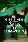Es gibt einen Gott, und ihr ist langweilig - Christian Schulte-Loh - 9783426309384