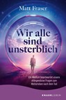 Wir alle sind unsterblich - Matt Fraser - 9783426446942
