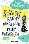 Sowas kann auch nur mir passieren - Mhairi Mcfarlane - 9783426520765