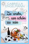 Zu wahr, um schön zu sein - Gabriella Engelmann - 9783426522172