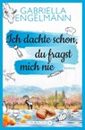 Ich dachte schon, du fragst mich nie - Gabriella Engelmann - 9783426525050