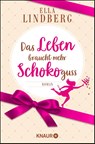 Das Leben braucht mehr Schokoguss - Ella Lindberg - 9783426526927