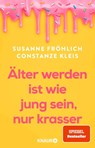 Älter werden ist wie jung sein, nur krasser - Susanne Fröhlich ; Constanze Kleis - 9783426561485
