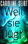 Weil sie lügt - Caroline Seibt - 9783426567005