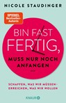 Bin fast fertig, muss nur noch anfangen - Nicole Staudinger - 9783426791769
