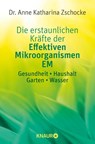 Die erstaunlichen Kräfte der Effektiven Mikroorganismen EM - Anne Katharina Zschocke - 9783426875643