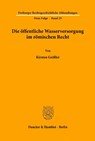 Die öffentliche Wasserversorgung im römischen Recht. - Kirsten Geißler - 9783428091621