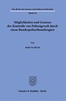 Möglichkeiten und Grenzen der Kontrolle von Polizeigewalt durch einen Bundespolizeibeauftragten. - Malte Seyffarth - 9783428187645
