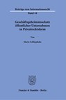 Geschäftsgeheimnisschutz öffentlicher Unternehmen in Privatrechtsform. - Mario Schliephake - 9783428189359