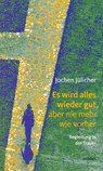 Es wird alles wieder gut, aber nie mehr wie vorher - Jochen Jülicher - 9783429020811