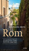 Rom - Auf geistlichen Wegen durch die ewige Stadt - Wolfgang Metz - 9783429053697