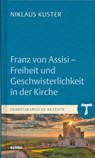 Franz von Assisi - Freiheit und Geschwisterlichkeit in der Kirche - Niklaus Kuster - 9783429053918