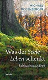 Was der Seele Leben schenkt - Michael Rosenberger - 9783429055905