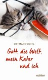 Gott, die Welt, mein Kater und ich - Ottmar Fuchs - 9783429056544