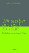 Wir sterben uns noch zu Tode - Georg Schwikart - 9783429059774