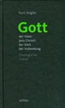 Gott - der Vater Jesu Christi: der Gott der Vollendung - Kurt Anglet - 9783429060374
