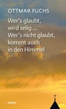 Wer's glaubt, wird selig ... Wer's nicht glaubt, kommt auch in den Himmel - Ottmar Fuchs - 9783429060411