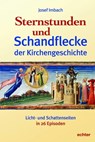 Sternstunden und Schandflecke der Kirchengeschichte - Josef Imbach - 9783429064204